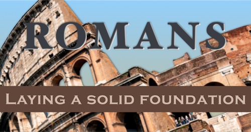 Romans: Laying a Solid Foundation